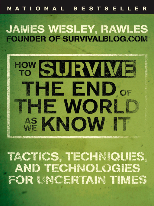 Title details for How to Survive the End of the World as We Know It by James Wesley, Rawles - Available